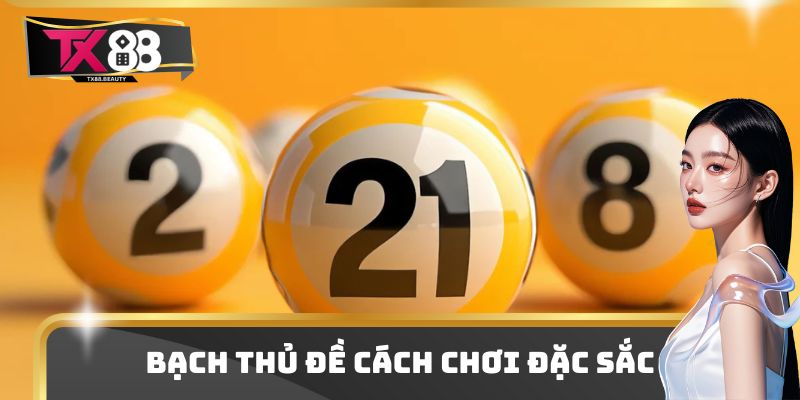 Bạch Thủ Đề Có Cách Chơi Đặc Sắc - Nắm Bí Kíp Trúng Giải 2 Bạch Thủ Đề Có Cách Chơi Đặc Sắc - Nắm Bí Kíp Trúng Giải