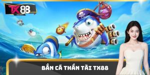 Bắn Cá Thần Tài Tx88 - Giải Trí Cực Hay Nhận Ngay Thưởng Lớn