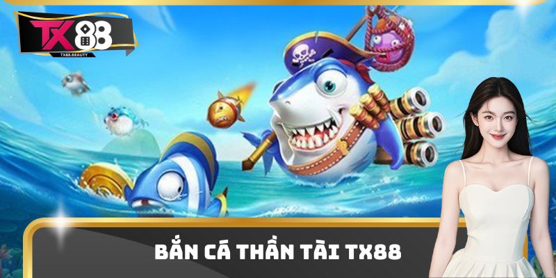 Bắn Cá Thần Tài Tx88 - Giải Trí Cực Hay Nhận Ngay Thưởng Lớn