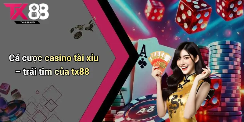 Cá cược casino tài xỉu – trái tim của tx88